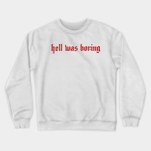 HELL WAS BORING Crewneck Sweatshirt